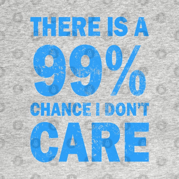 There Is A 99% Chance I Don't Care by CF.LAB.DESIGN